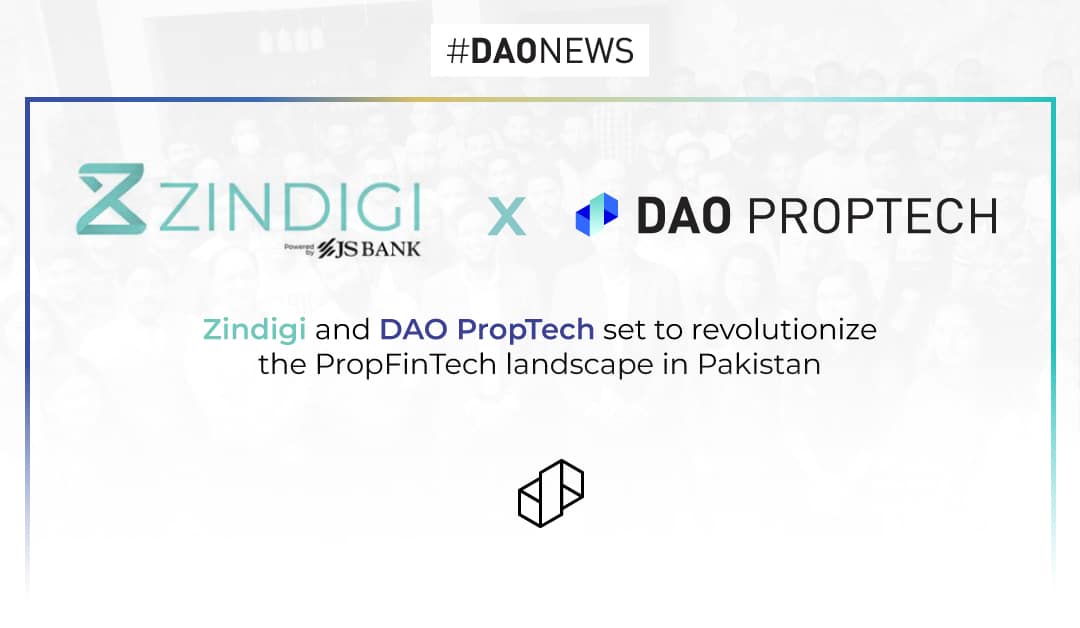 Zindigi (powered by JS Bank) and DAO PropTech set to revolutionize the PropFinTech landscape in Pakistan