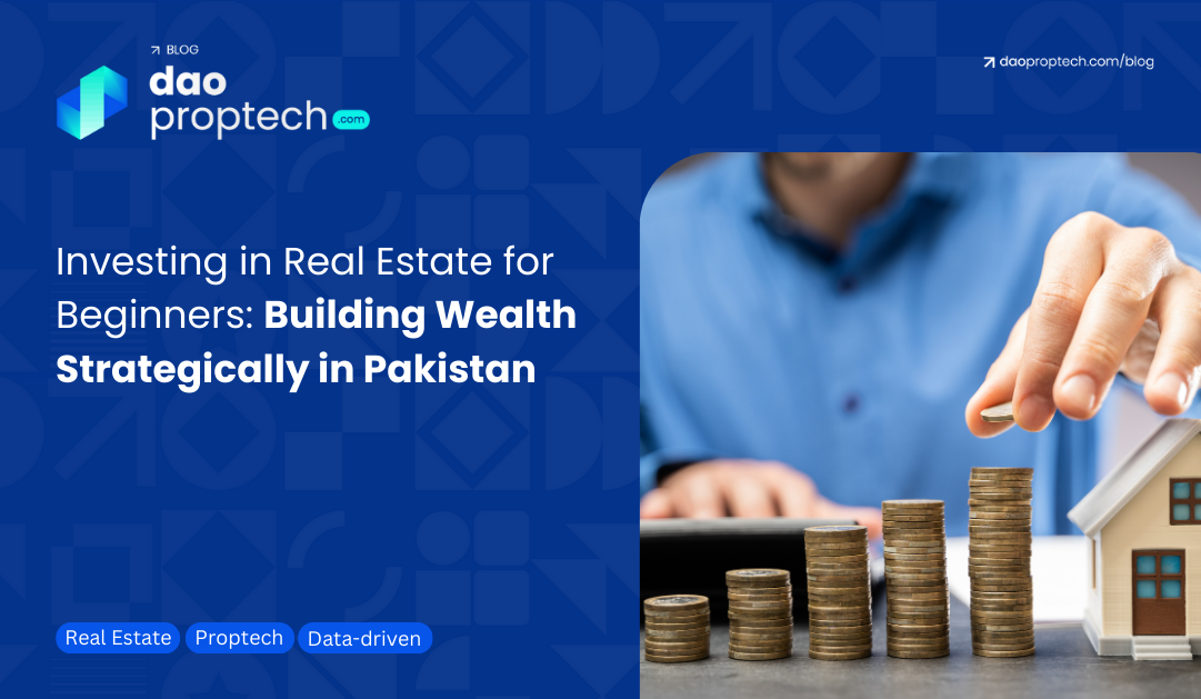 Investing in Real Estate for Beginners: Building Wealth Strategically in Pakistan